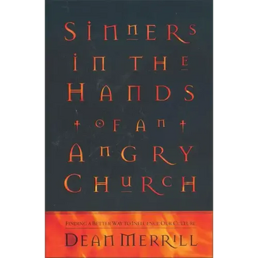 Sinners in the Hands of an Angry Church: Finding a Better Way to Influence Our Culture