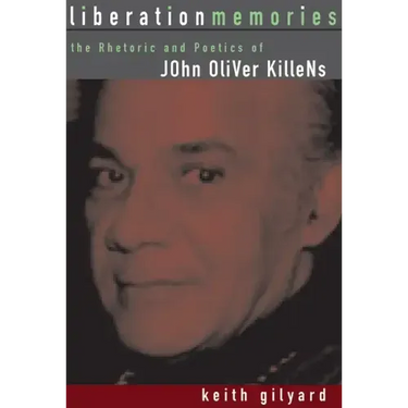 Liberation Memories: The Rhetoric and Poetics of John Oliver Killens