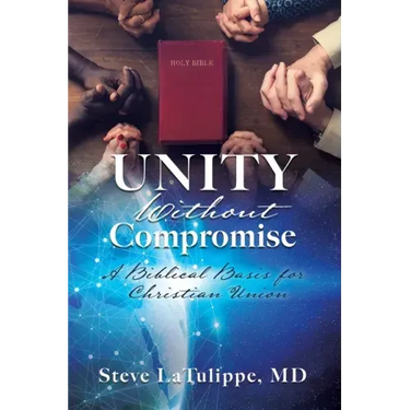 Unity Without Compromise: A Biblical Basis for Christian Union
