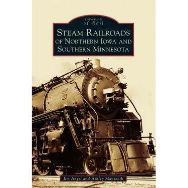 Steam Railroads of Northern Iowa and Southern Minnesota