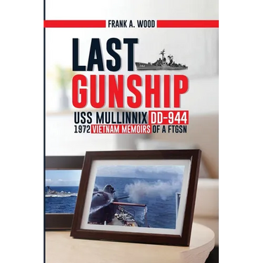 Last Gunship USS Mullinnix DD-944 1972 Vietnam Memoirs of a FTGSN