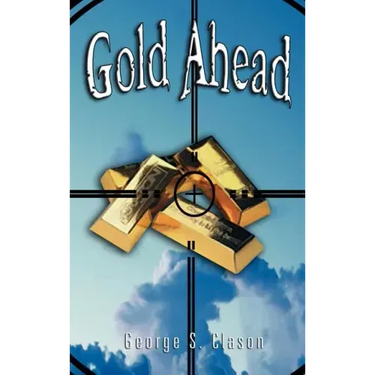 Gold Ahead by George S. Clason (the Author of the Richest Man in Babylon)