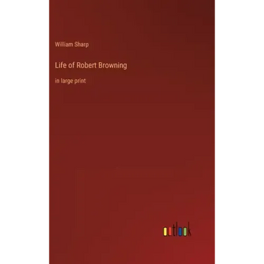 Life of Robert Browning: in large print