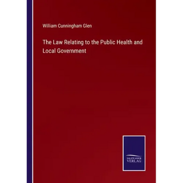 The Law Relating to the Public Health and Local Government