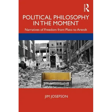 Political Philosophy in the Moment: Narratives of Freedom from Plato to Arendt
