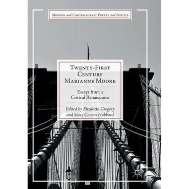 Twenty-First Century Marianne Moore: Essays from a Critical Renaissance