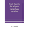 Elements of geometry, plane and spherical trigonometry, and conic sections
