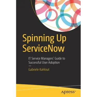 Spinning Up Servicenow: It Service Managers' Guide to Successful User Adoption