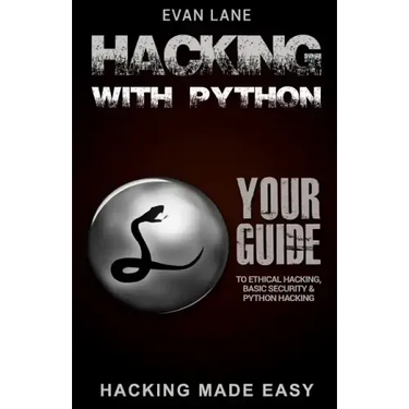 Hacking with Python: Beginner's Guide to Ethical Hacking, Basic Security, Penetration Testing, and Python Hacking