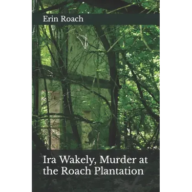 Ira Wakely, Murder at the Roach Plantation