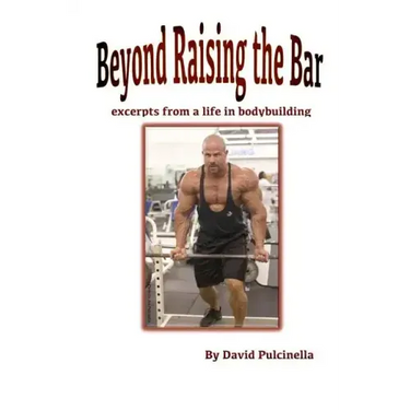 Beyond Raising the Bar: excerpts from a life in bodybuilding