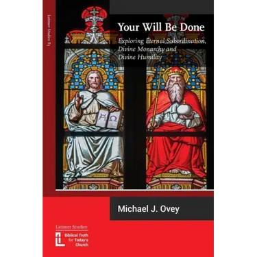 Your Will Be Done: Exploring Eternal Subordination, Divine Monarchy and Divine Humility