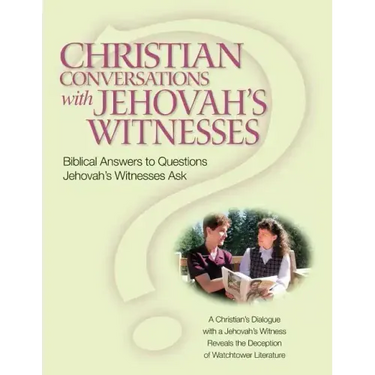 Christian Conversations with Jehovah's Witnesses: Biblical Answers To Questions Jehovah's Witnesses Ask