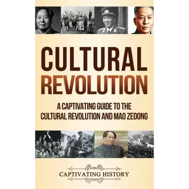 Cultural Revolution: A Captivating Guide to the Cultural Revolution and Mao Zedong