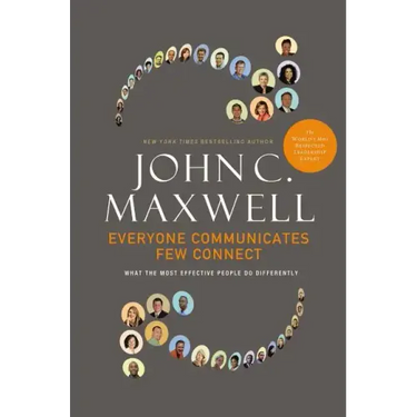 Everyone Communicates, Few Connect: What the Most Effective People Do Differently