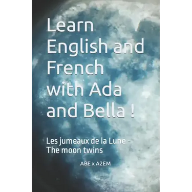 Learn English and French with Ada and Bella !: Les jumeaux de la Lune - The moon twins