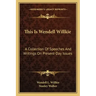 This Is Wendell Willkie: A Collection of Speeches and Writings on Present-Day Issues