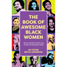 The Book of Awesome Black Women: Sheroes, Boundary Breakers, and Females Who Changed the World