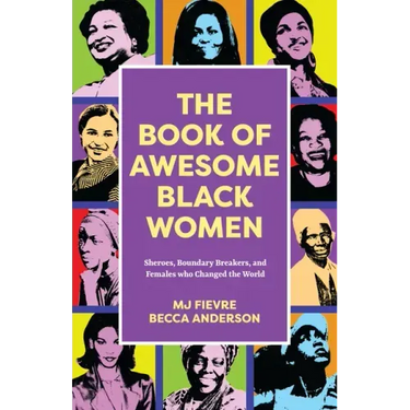 The Book of Awesome Black Women: Sheroes, Boundary Breakers, and Females Who Changed the World