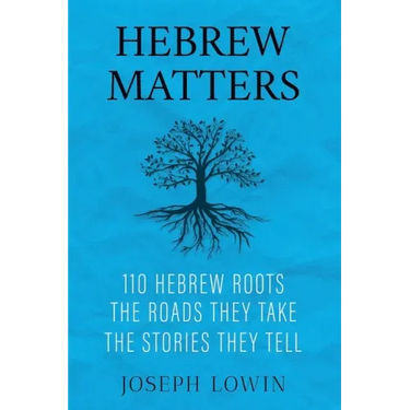 Hebrew Matters: 110 Hebrew Roots; the Roads They Take; the Stories They Tell
