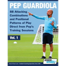 Pep Guardiola - 88 Attacking Combinations and Positional Patterns of Play Direct from Pep's Training Sessions