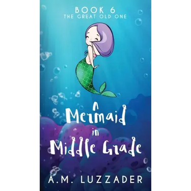 A Mermaid in Middle Grade Book 6: The Great Old One