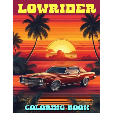 Lowrider Coloring Book: A Fantastic Gift for Kids and Fans Who Want To Relax And Have Fun