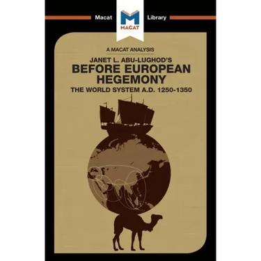 An Analysis of Janet L. Abu-Lughod's Before European Hegemony: The World System A.D. 1250-1350