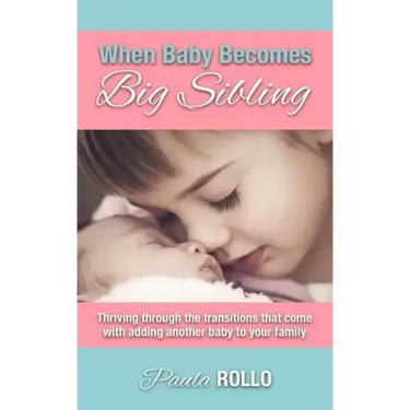 When Baby Becomes Big Sibling: Thriving Through The Transitions That Come When Adding Another Baby To Your Family