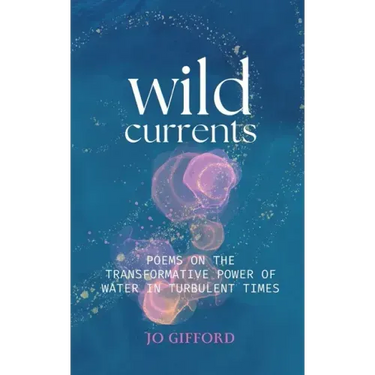 Wild Currents: Poems On The Transformative Power of Water in Turbulent Times