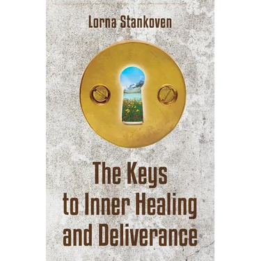 The Keys to Inner Healing and Deliverance