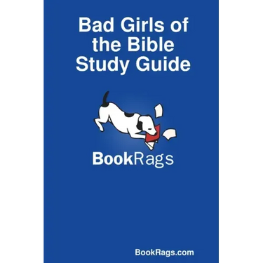 Bad Girls of the Bible Study Guide