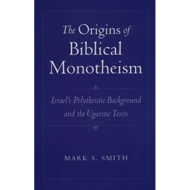 The Origins of Biblical Monotheism: Israel's Polytheistic Background and the Ugaritic Texts