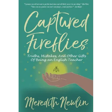 Captured Fireflies: Truths, Mistakes, And Other Gifts of Being an English Teacher