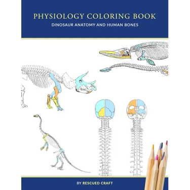 Physiology Coloring Book: Dinosaur Anatomy and Human Bones Colouring book for dinosaur lovers, veterinary technicians, paleontology and biology studen
