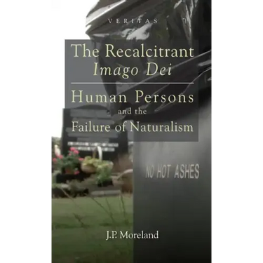 The Recalcitrant Imago Dei: Human Persons and the Failure of Naturalism