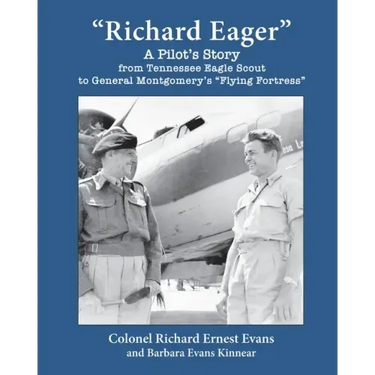 "Richard Eager" A Pilot's Story from Tennessee Eagle Scout to General Montgomery's "Flying Fortress"