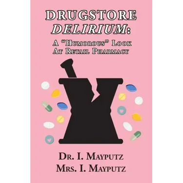 Drugstore Delirium: A "Humorous" Look at Retail Pharmacy