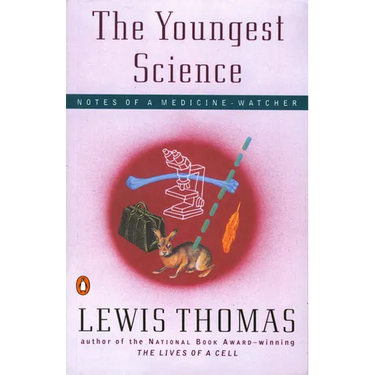 The Youngest Science: Notes of a Medicine-Watcher