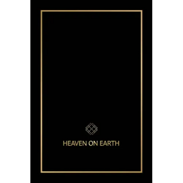 Heaven on Earth: The Blueprint That Will Bring You Heaven on Earth