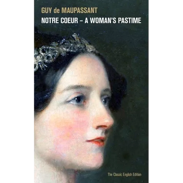 Notre Coeur - A Woman's Pastime (The Classic English Edition)