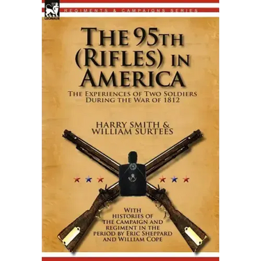 The 95th (Rifles) in America: the Experiences of Two Soldiers During the War of 1812