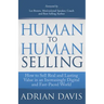 Human to Human Selling: How to Sell Real and Lasting Value in an Increasingly Digital and Fast-Paced World
