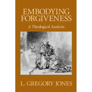 Embodying Forgiveness: A Theological Analysis