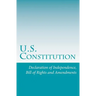 U.S. Constitution: Declaration of Independence, Bill of Rights and Amendments