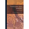 Timbering and Mining: A Treatise On Practical American Methods