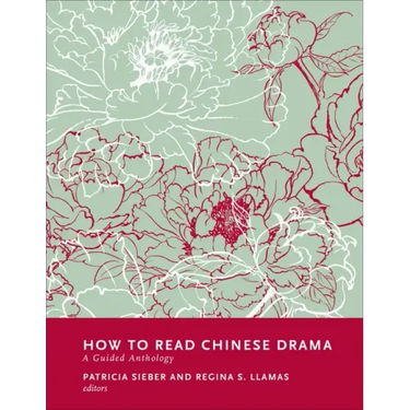 How to Read Chinese Drama: A Guided Anthology