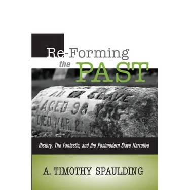 Re-Forming the Past: History, the Fantastic, & the Postmodern Slave Narrative