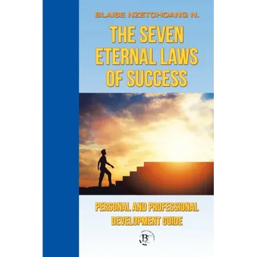 The Seven Eternal Laws of Success: Personal and Professional Development Guide