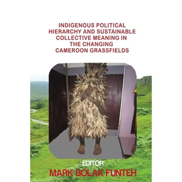 Indigenous Political Hierarchy and Sustainable Collective Meaning in the Changing Cameroon Grassfields